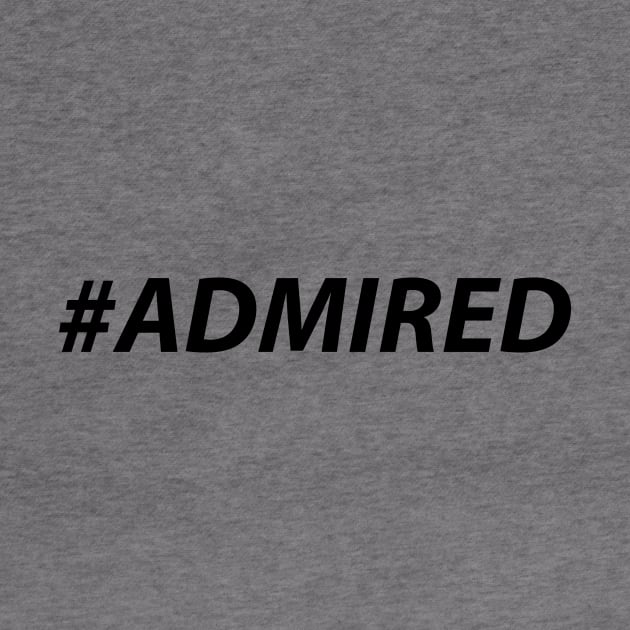 #ADMIRED (black) by MiscegeNation2018